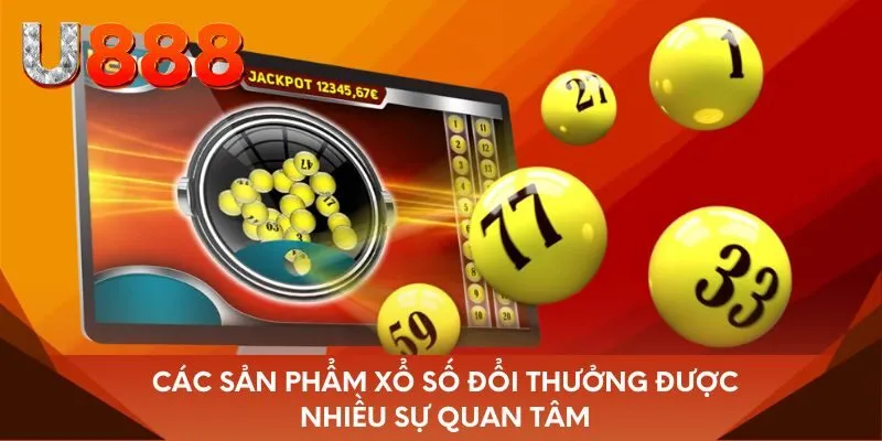 Các sản phẩm xổ số đổi thưởng được nhiều sự quan tâm