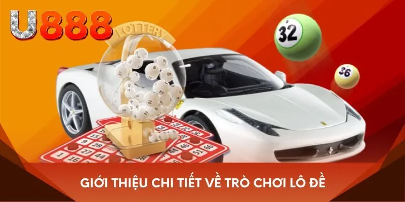 Giới thiệu chi tiết về trò chơi lô đề