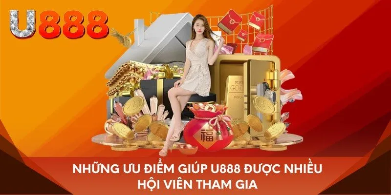 Những ưu điểm giúp U888 được nhiều hội viên tham gia