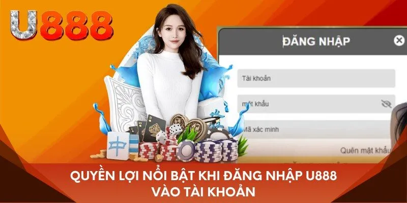 Quyền lợi nổi bật khi đăng nhập U888 vào tài khoản