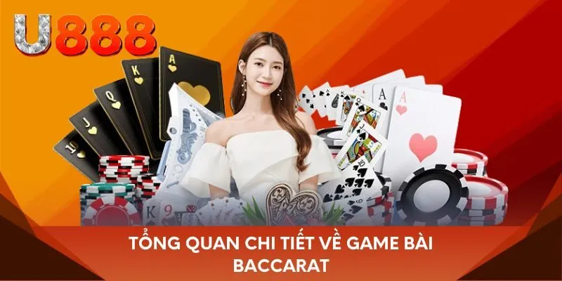 Tổng quan chi tiết về game bài Baccarat