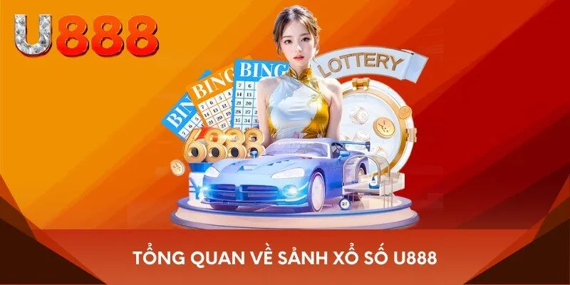 Tổng quan về sảnh xổ số U888