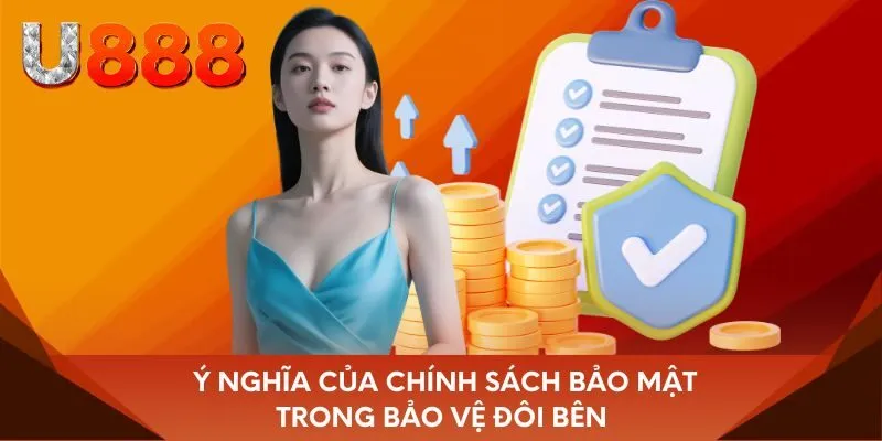 Ý nghĩa của chính sách bảo mật trong bảo vệ đôi bên 